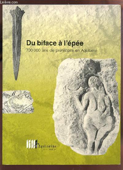 DU BIFACE A L'EPEE - 700 000 ANS DE PREHISTOIRE EN AUITAINE. - ROUSSOT ALAIN ... - Afbeelding 1 van 1