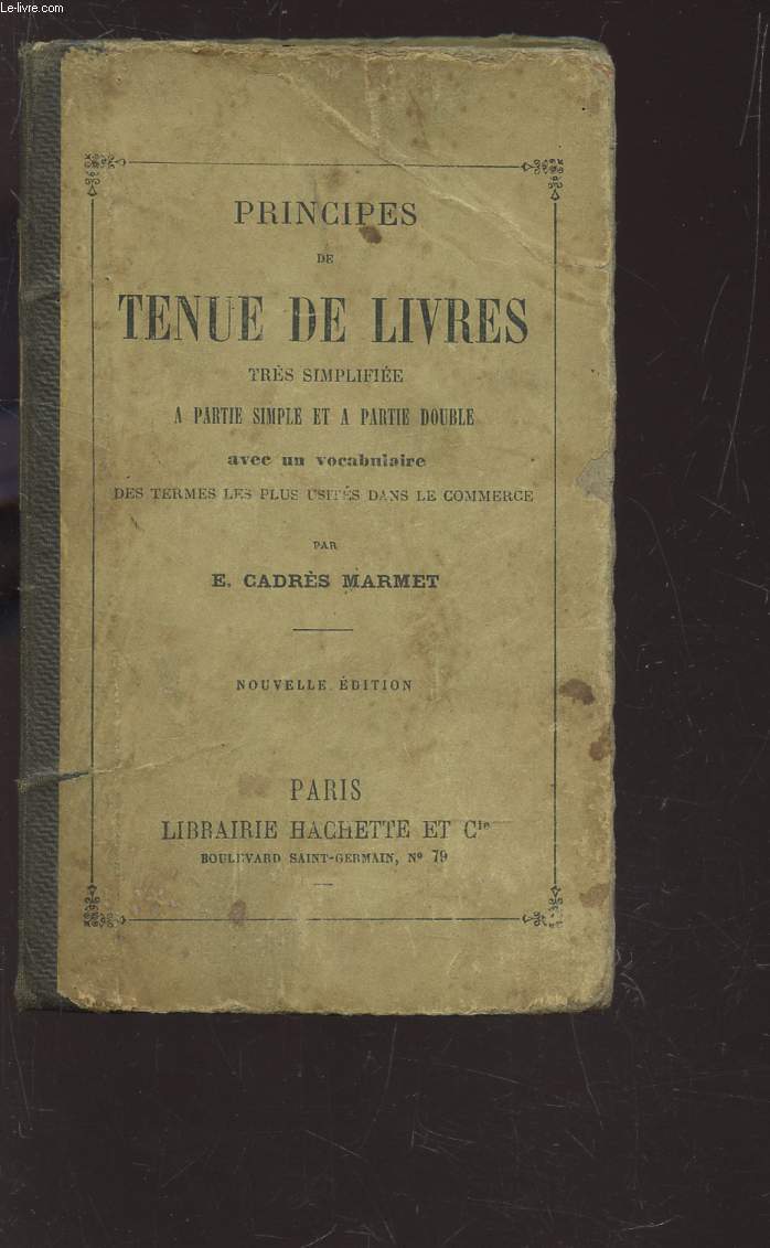 PRINCIPES DE TENUE DE LIVRES - TRES SIMPLIFIEE A PARTIE SIMPLE ET A PARTIE DOUBLE - AVEC UN VOCABULAIRE DES TERMES LES PLUS USITES DANS LE COMMERCE.