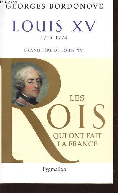 LOUIS XV - 1715-1774 - GRAND PERE DE LOUIS XVI / LES ROIS QUI ONT FAIT LA FRANCE.