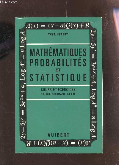 MATHEMATIQUES, PROBABILITES ET STATISTIQUES - COURS ET EXERCICES. (C.B. - B.G. - PHARMACIE - CPEM).