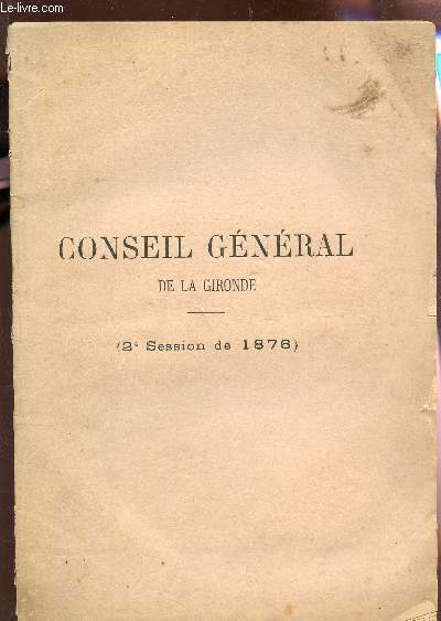 CONSEIL GENERAL DE LA GIRONDE - (2e SESSION DE 1876 + Session extraordinaire).