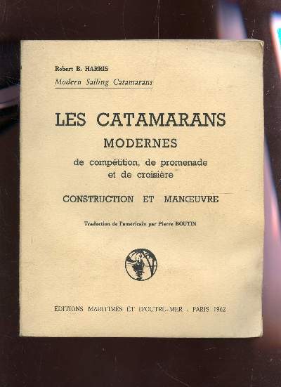 LES CATAMARANS MODERNES DE COMPETITION, PROMENADE ET DE CROISIERE - CONSTRUCTION ET MANOEUVRE.