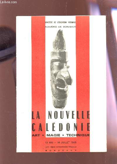 LA NOUVELLE CALEDONIE - ART, MAGIE, TECHNIQUE / EXPOSITION DU 13 MAU AU 14 JUILLET 1965. PRSENTE PAR LE CRDP DE BORDEAUX.