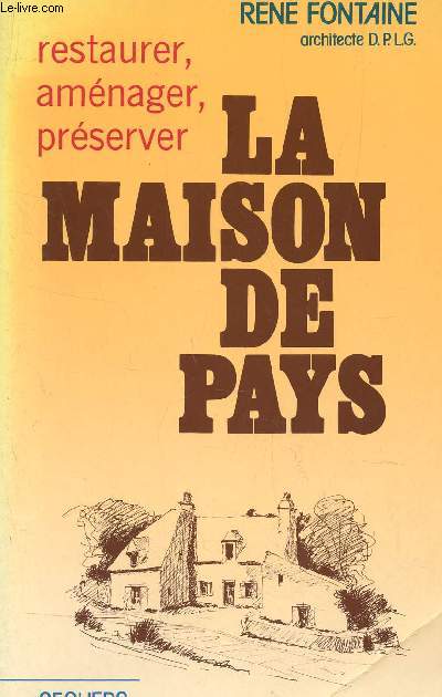 LA MAISON DE PAYS - RESTAURER, AMENAGER, PRESERVER.