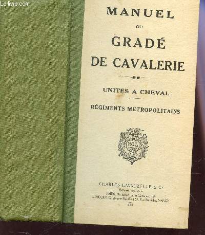 MANUEL DU GRADE DE CAVALERIE - UNITES A CHEVAL (REGIMENTS METROPOLITAINS) / A L'USAGE DES SOUS-OFFICIERS,BRIGADIERS ET ELEVES BRIGADIERS / 143e EDITION.