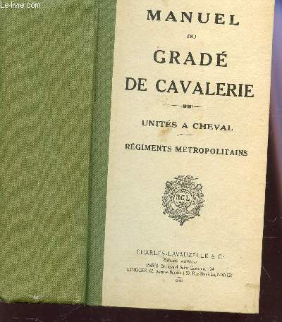 MANUEL DU GRADE DE CAVALERIE - UNITES A CHEVAL (REGIMENTS METROPOLITAINS) / A L'USAGE DES SOUS-OFFICIERS,BRIGADIERS ET ELEVES BRIGADIERS / 143e EDITION.