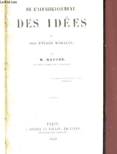 DE L'AFFAIBLISSEMENT DES IDEES ET DES ETUDES MORALES.