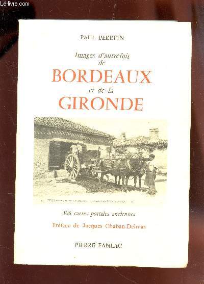 IMAGES D'AUTREFOIS DE BORDEAUX ET DE LA GIRONDE - 506 cartes postales anciennes.