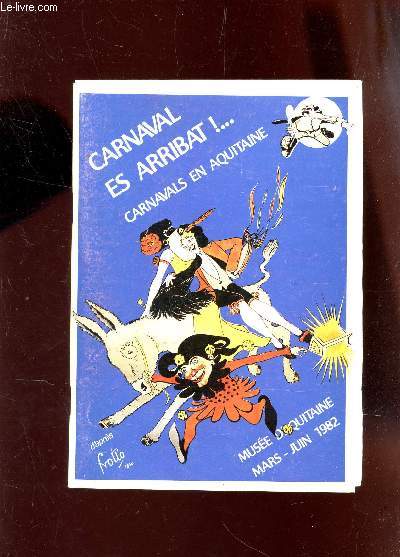 CATALOGUE D'EXPOSITION : CARNAVAL ES ARRIBAT! ... CARNAVALS EN AQUITAINE - DE MARS A JUIN1982.
