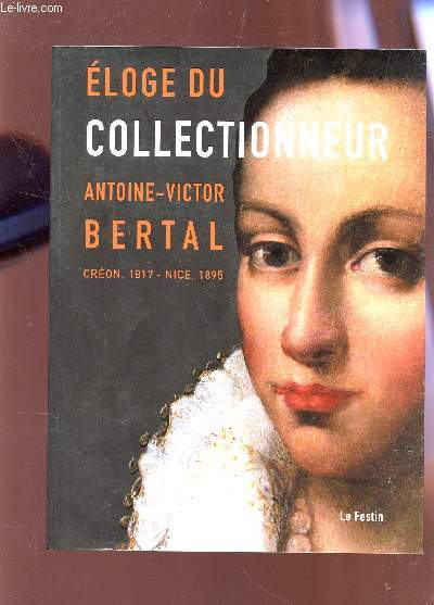 ELOGE DU COLLECTIONNEUR ANTOINE-VICTOR BERTAL (CREON, 1871 - NICE, 1895) - EXPOSITION A LA CHAPELLE DU CARMEL DE LIBOURNE DU 20 MAI AU 28 OCTOBRE 2006.