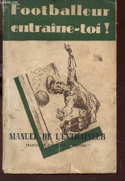 FOOTBALLEUR ENTRAINE-TOI! - MANUEL DE L'ENTRAINEUR.