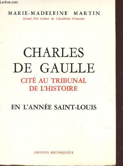 CHARLES DE GAULLE - CITE AU TRIBUNAL DE L'HISTOIRE - EN L'ANNEE SAINT LUIS.