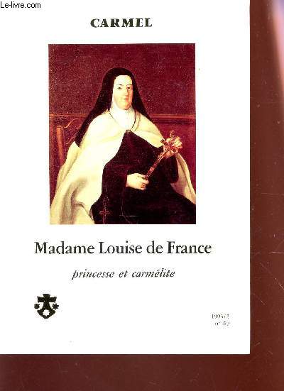 CARMEL - N69 - ANNEE 1993 / MADEMOISELLE LOUISE DE FRANCE, PRINCESSE ET CARMELITE.