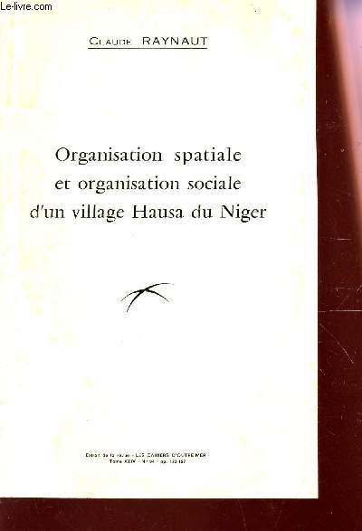 ORGANISATION SPATIALE ET ORGANISATION SOCIALE D'UN VILLAGE HAUSA DU NIGER / EXTRAIT DE LA REVUE - TOME XXIV - N94.