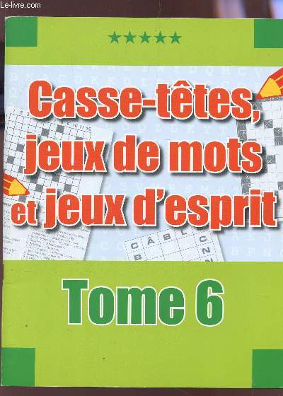 CASSE-TETES, JEUX DE MOTS T JEUX D'ESPRIT - TOME 6.