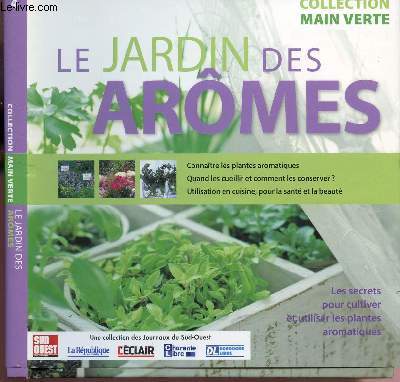 LE JARDIN DES AROMES : les secrets pour cultiver et utiliser les plantes aromatiques / COLLECTION MAIN VERTE - N4.