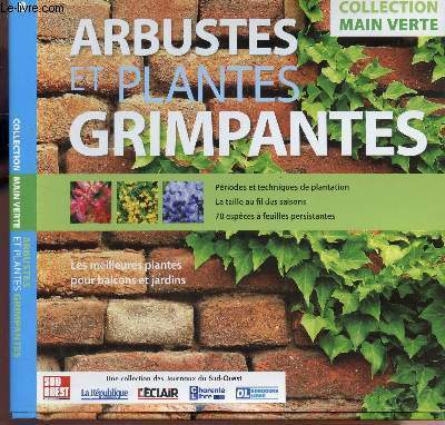 ARBUSTES ET PLANTES GRIMPANTES - LES MEILLEURES PLANTES POUR BALCONS ET JARDINS / COLLECTION MAIN VERTE - N8.