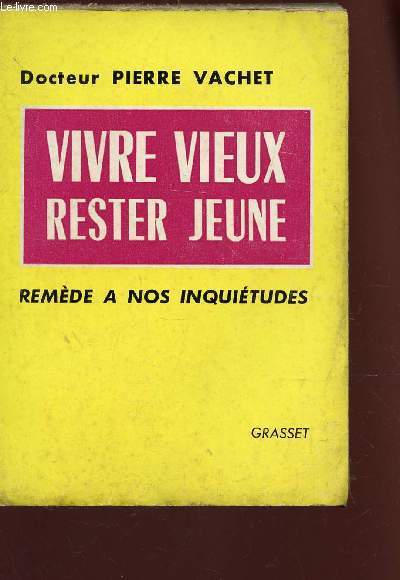 VIVRE MIEUX RESTER JEUNE - REMEDE A NOS INQUIETUDES.