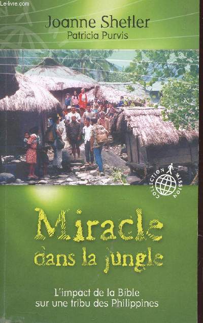 MIRACLE DANS LA JUNGLE - L'IMPACTE DE LA BIBLE SUR UNE TRIBU DES PHILIPPES - COLLECTION MISSION.