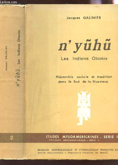 N'YUHU - LES INDIENS OTAMIS - Hierarchie sociale et tradition dans le sud de la Huasteca / ETUDES MESOAMERICAINES - SERIE II -2.
