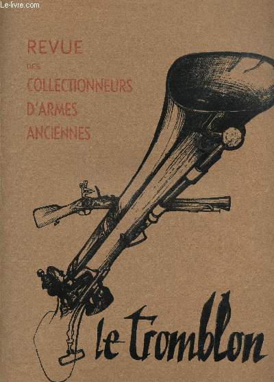 LE TROMBLON - REVUE DES COLLECTIONNEURS D'ARMES ANCIENNES - N6 - JUIN-JUILLET 1960 / Le fusil Vetterli - Le Colonel Burnand - Les armes blanches, forge des lames - Un pistolet de Cavalerie - Grand papa tromblon.