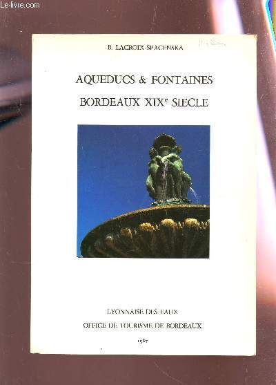 AQUEDUCS & FONTAINES - BORDEAUX XIXe SIECLE.
