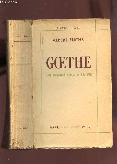 GOETHE - UN HOMME FACE A LA VIE / ESSAI DE BIOGRAPHIE INTERIEURE / 1ere ET 2e PARTIES.