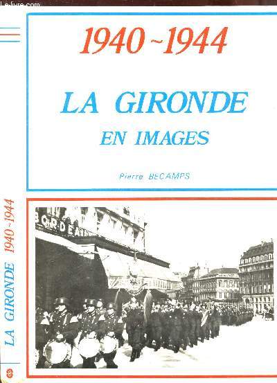 1940-1944 - LA GIRONDE EN IMAGES.