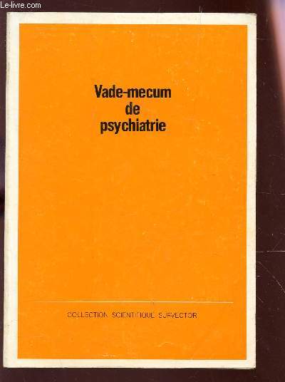 VADE-MECUM DE PSYCAHIATRIE / info indispensables a 1 pratique psychiatrique - Nvrose d'angoisse - Nvrose traumatique - Nvrose hystrique - phobique - obsessionnelle - etc...