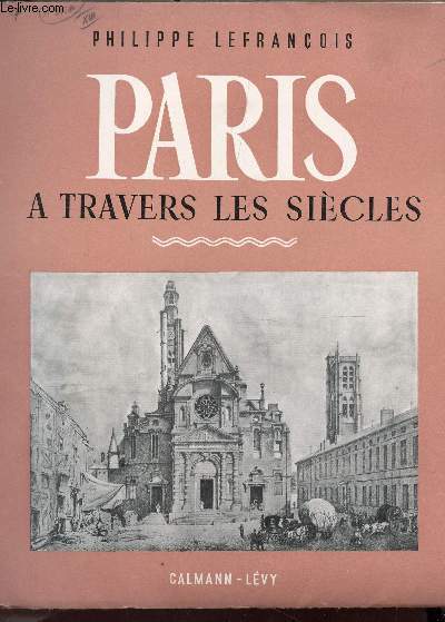 PARIS A TRAVERS LES SIECLES.