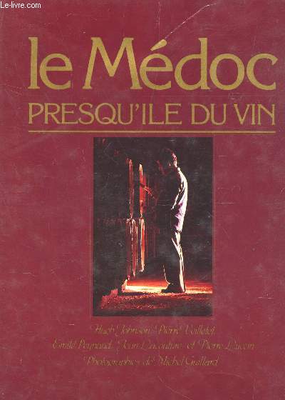 LE MEDOC PRESQU'ILE DU VIN : L'ATLANTIQUE LES LACS ET LA FORET - LES VINS ET LES CHATEAUX - LA GIRONDE L'ESTUAIRE ET LES ILES - LA MEMOIRE DU LEDOC.