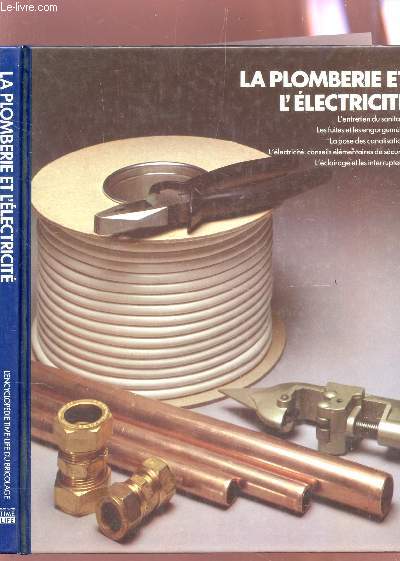 LA PLOMBERIE ET L'ELECTRICITE / L'entretien du sanitaire - Les fuites et les engorgements - al pose des canalisations - L'electricite : conseils elementaires de scurit - L'eclairage et les interrupteurs.