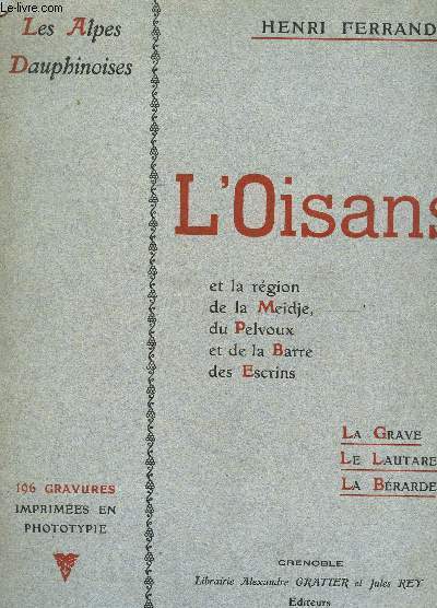 L'OISANS et la region de la Meidje, du Pelvoux et de la Barre des Escrins / LA GRAVE - LE LAURET - LA BERARDE / COLLEFCTION LES ALPES DAUPHINOISES