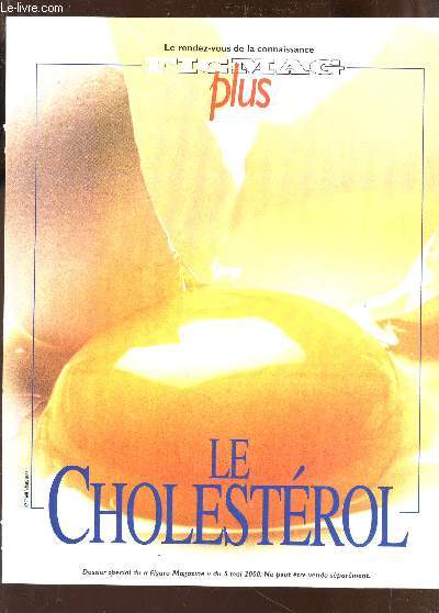 FIGMAG PLUS / LE CHOLESTEROL / ENNEMI DU COEUR ET ARTERES - COMMENT NOTRE CORPS GERE LE CHOLESTEROL - CHOLESTEROL : LE BOUS EMISSAIRE? - 50 ANS D'HISTOIRE ET DE GEOGRAPHIE - L'ESPOIR D'UNE THERAPIE GENIQUE etc...