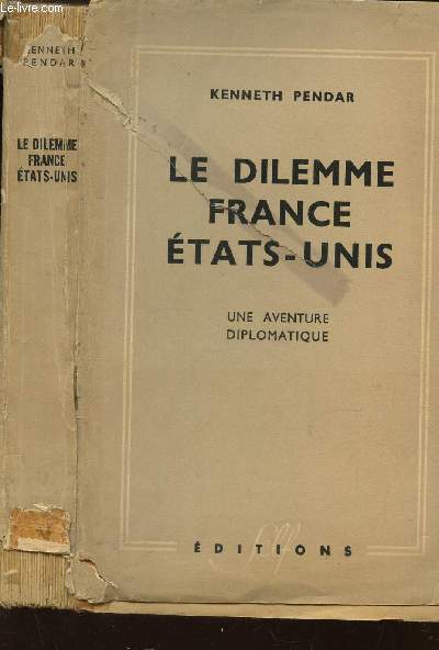 LE DILEMME FRANCE ETATS-UNIS - UNE AVENTURE DIPLOMATIQUE.