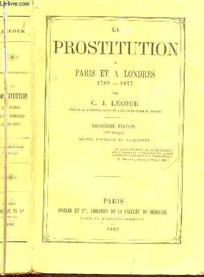 LA PROSTITUTION A PARIS ET A LONDRES - 1789-1877 / 3e EDITION.