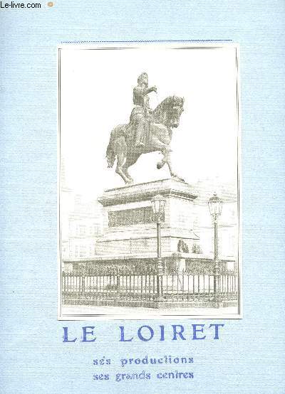 LE LOIRET - SES PRODUCTIONS, SES GRANDES CENTRES - ORLEANS, MONTARGIS, GIEN, PITHIVIERS, BRIARE etc...