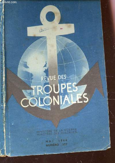 REVUE DES TROUPES COLONIALES - MAI 1946 - N227 / LE COLONEL DESSERT DE L'INFANTERIE COLONIALE - JOURNAL DE MARCHE DU2e GROUPE RU RAC AOF / AU FEZZAN AVEC LE GENERAL LECLERC / LE CAOUTCHOUC / DESTIN DE DIEGO etc...