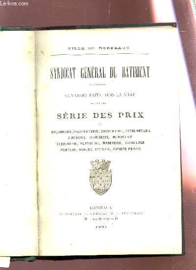 SYNDICAT GENERAL DU BATIMENT - OUVRAGES FAITS DANS LA VILLE - Srie des Prix de Terrassement, Maonnerie, Charpenterie, couverture, Ferblanterie, Zinguerie, Plomberie, Menuiserie, Serrurerie, Platrerie, Marbrerie, Carrelage, Peinture, Dorure, Vitrerie ...