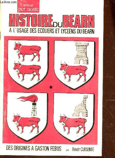 HISTOIRE DU BEARN - A L'USAGE DES ECOLIERS ET LYCEENS DU BEARN - DES ORGINES A GASON FEBUS.