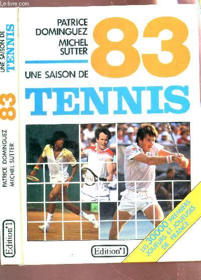 UNE SAISON DE TENNIS 83 - LES 30000 PREMIERS JOUEURS ET JOUEUSES DE FRANCE.