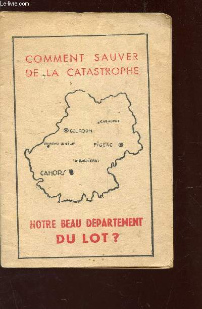 COMMENT SAUVER DE LA CATASTROPHE - NOTRE BEAU DEPARTEMENT DU LOT?