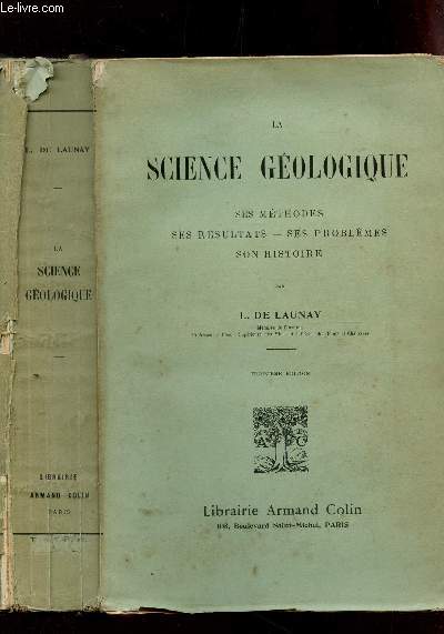LA SCIENCE GEOLOGIQUE / SES METHODES - SES RESULTATS - SES PROBLEMES - SON HISTOIRE / 3e EDITION.