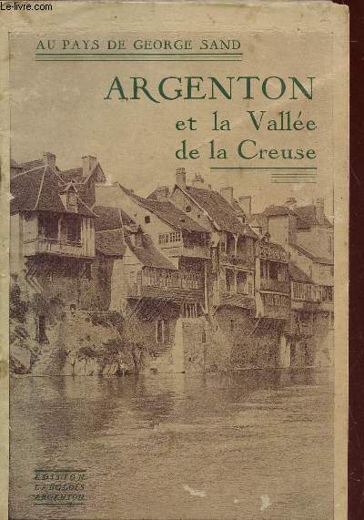 ARGENTON ET LA VALLEE DE LA CREUSE / AU PAYS DE GEORGE SAND / 3e EDITION.