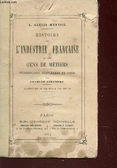 HISTOIRE DE L'INDUSTRIE FRANCAISE ET LES GENS DE METIERS - INTRODUCTION, SUPPLEMENT ET NOTES par CHARLES LOUANDRE.