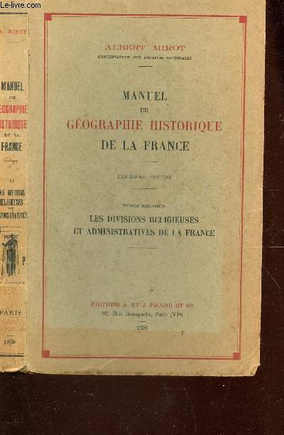 MANUEL DE GEOGRAPHIE HISTORIQUE DE LA FRANCE / TOME SECOND : LES DIVISIONS RELIGIEUSES ET ADMIISTRATIVES DE LA FRANCE / DEUXIEME EDITION.