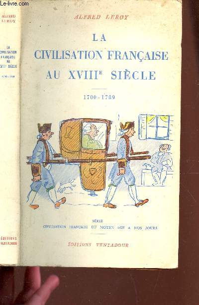 LA CIVILISATION FRANCAISE AU XVIIIe SIECLE - 1700-1789.