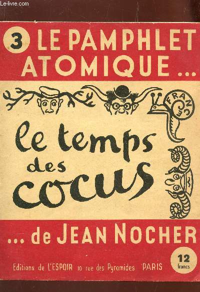 LE PAMPHLET ATOMIQUE N3 : LE TEMPS DES COCUS ... DE JEAN NOCHER.