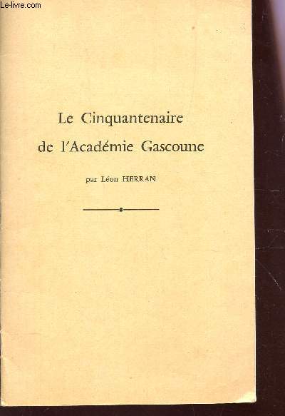 LE CIQUANTENAIRE DE L'ACADEMIE GASCOUNE - Extrait du Bulletin de la socit des Sciences Lettres et Arts de Bayonne - N132 - annee 1976.