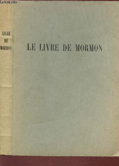 LE LIVRE DE MORMON - RECIT ECRIT, SUR PLAQUES - DE LA MAIN DE MORMON D'APRES LES PALQUES DE NEPHI.